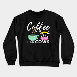 White Coffee Then Cows Crewneck Sweatshirt